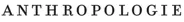Anthropologie Anthropologie
